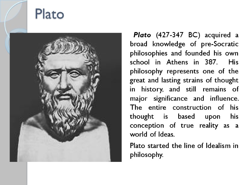 Plato        Plato (427-347 BC) acquired a broad